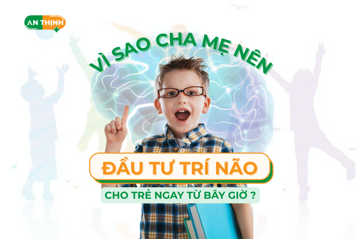 Vì sao cha mẹ nên đầu tư cho trí não của trẻ ngay từ bây giờ? & 3 thói quen khoa học giúp trẻ phát triển trí não vượt trội mỗi ngày